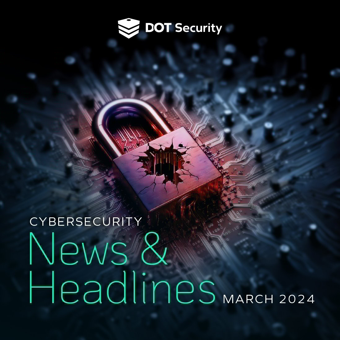20240325_DOT_Security_blog_Cybersecurity News Headlines March 2024_IG
